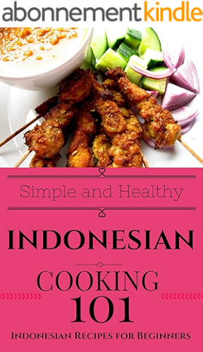 Download Indonesian: Cooking for Beginners - Indonesian Cookbook Simple Recipes - South East Asian Recipes (Easy Indonesian Recipes - Southeast Asian Cooking - South Asian Recipes 1) (English Edition) PDF