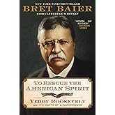 To Rescue the American Spirit: Teddy Roosevelt and the Birth of a Superpower―The New York Times Bestselling Biography of the Former President from the ... Political Anchor (The Presidential Series)