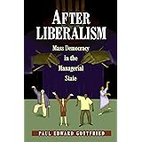 After Liberalism: Mass Democracy in the Managerial State.