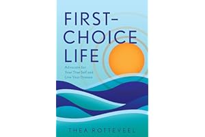 First-Choice Life: Advocate for Your True Self and Live Your Dreams