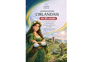 Apprendre l'Irlandais en 30 Jours: La méthode intuitive et naturelle pour maîtriser rapidement l'irlandais (spécialement conç