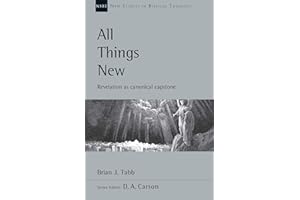 All Things New: Revelation as Canonical Capstone (New Studies in Biblical Theology)