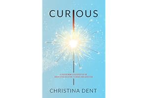 Curious: A Foster Mom's Discovery of an Unexpected Solution to Drugs and Addiction