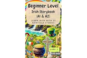 Beginner Level Irish Storybook (A1 & A2): Learn Irish with 25 Fairytale Stories (Learning Irish with Ease) (Irish Edition)