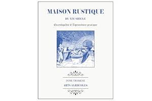 MAISON RUSTIQUE DU XIXe SIÈCLE - TOME 3 - Arts Agricoles: Encyclopédie d'Agriculture Pratique (French Edition)