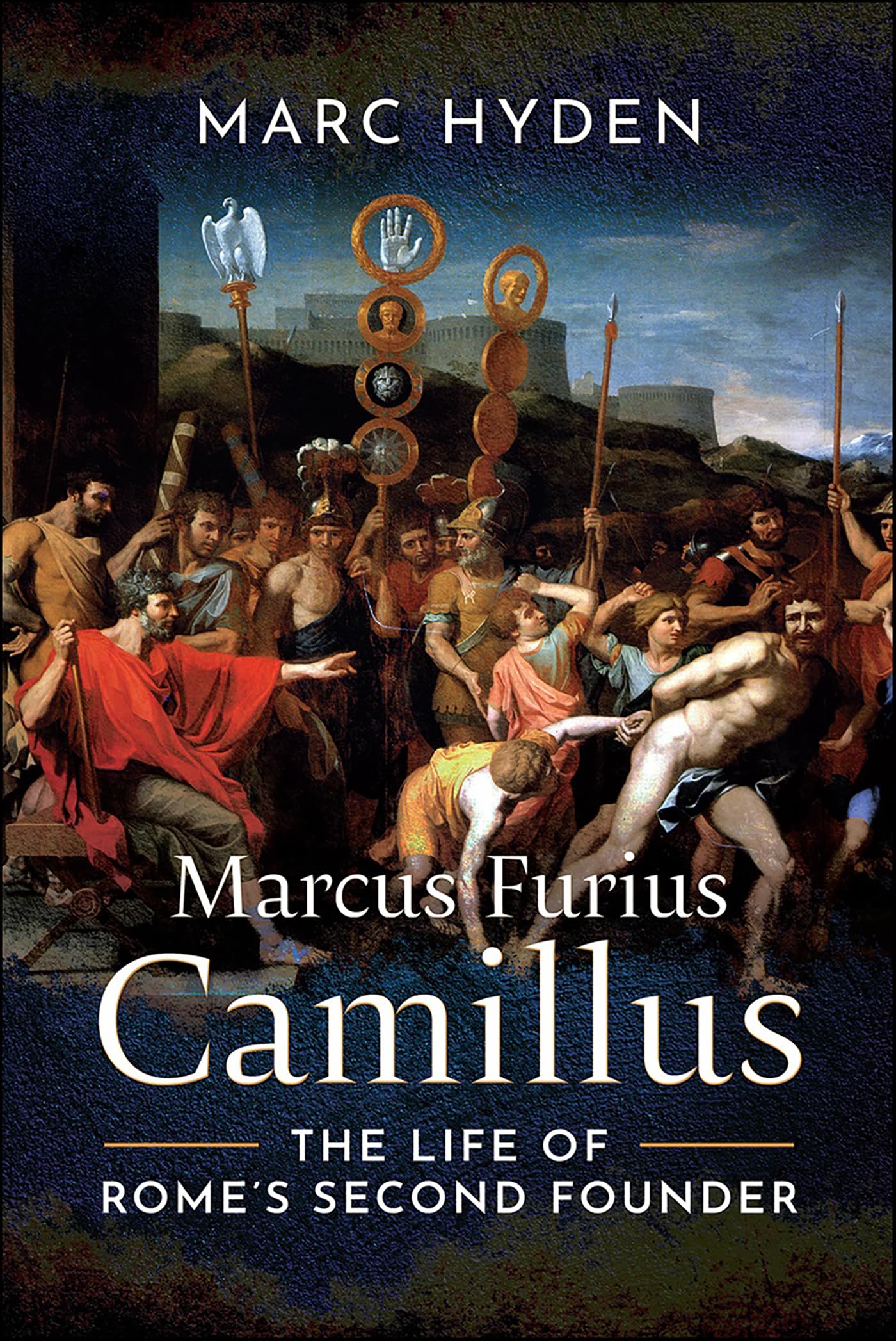 Marcus Furius Camillus: The Life of Rome’s Second Founder