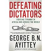 Defeating Dictators: Fighting Tyranny in Africa and Around the World