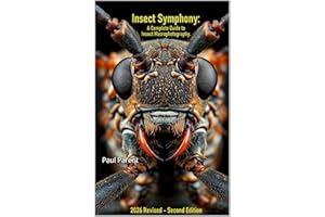 Insects Symphony: A complete Guide to Insect Macrophotography: 2026 Revised Second Edition (Macro Photography Guide)