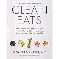 Clean Eats: Over 200 Delicious Recipes to Reset Your Body's Natural Balance and Discover What It Means to Be Truly Healthy