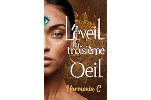 L'Éveil du Troisième Œil: Déverrouillez votre Clairvoyance pour une Transformation Spirituelle Profonde (French Edition)