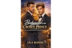 Bodyguard to the Crown Prince: One Crown, One Bodyguard, and a Truth too Dangerous to Keep Hidden.(A Modern Royal MM Romance 