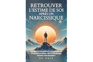 RETROUVER L'ESTIME DE SOI APRÈS UN NARCISSIQUE: Apprenez à vous guérir et à vous reconstruire en 60 jours ou moins - AUCUNE t