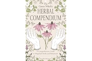 The Green Witch?s Herbal Compendium: A Comprehensive Guide to Magical Herbs and Botanicals