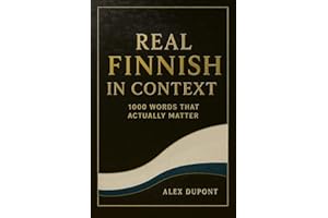 Real Finnish in Context – 1000 Words That Actually Matter (Learning Finnish Book 2)
