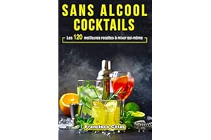Sans alcool Cocktails: Les 120 meilleures recettes à mixer soi-même (French Edition)