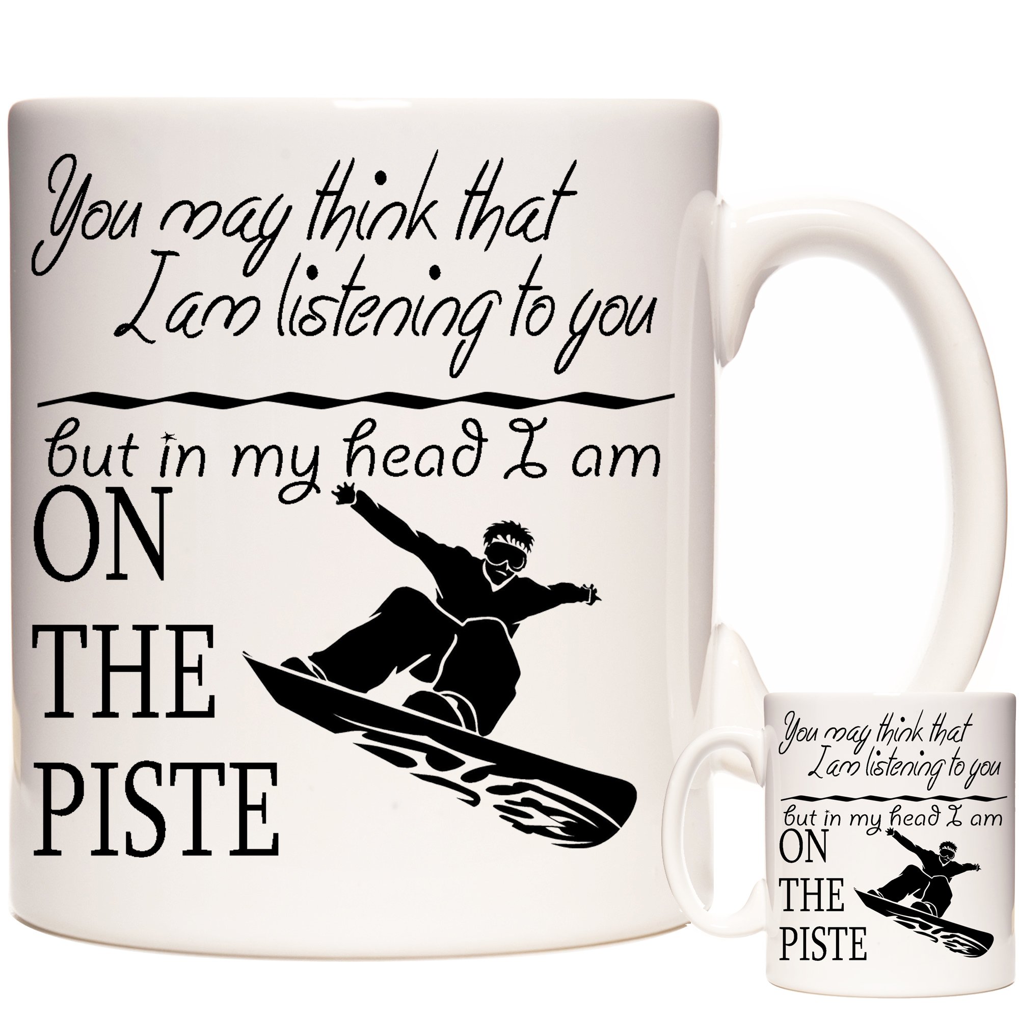 Snowboarding Mug, You May Think That I Am Listening to You But in My Head I Am On The Piste. Ceramic Gift Mug for People who Love This exhilarating Sport.