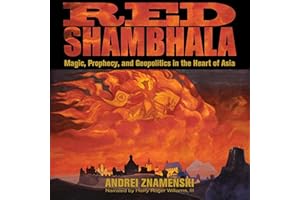 Red Shambhala: Magic, Prophecy, and Geopolitics in the Heart of Asia