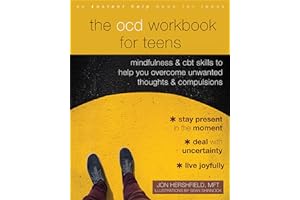 The OCD Workbook for Teens: Mindfulness and CBT Skills to Help You Overcome Unwanted Thoughts and Compulsions