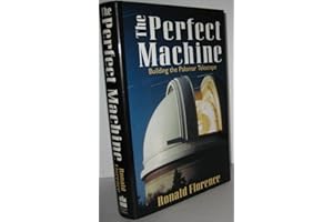 The Perfect Machine: Building the Palomar Telescope