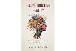 Reconstructing Reality: Outsmarting the Brain to Rewrite Our Life Stories