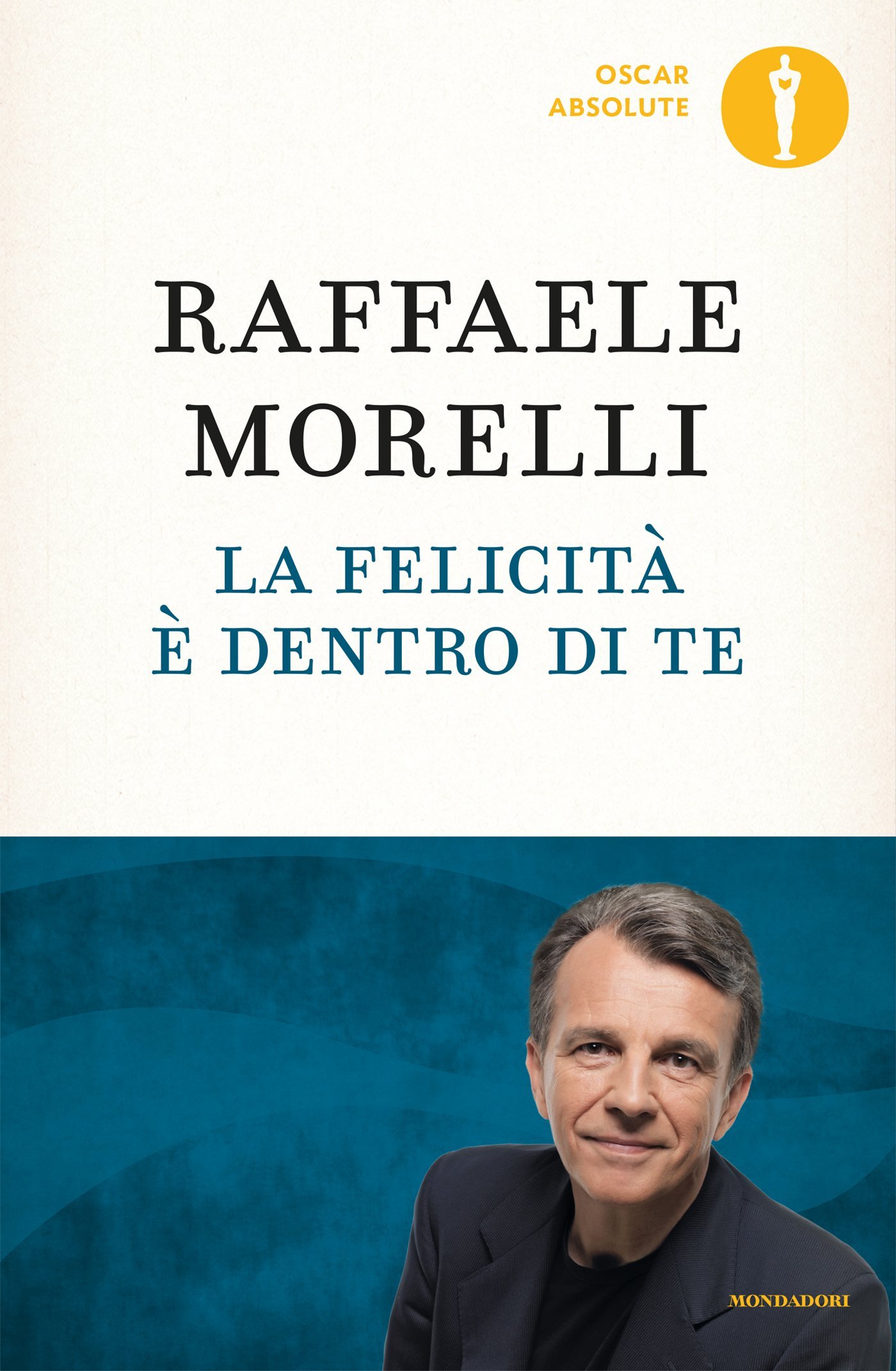 La Felicita E Dentro Di Te Amazon It Morelli Raffaele Libri