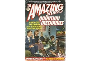The Amazing Story of Quantum Mechanics: A Math-Free Exploration of the Science That Made Our World