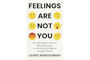 Feelings are Not You: A Simple 28-Day Program to Managing Anxiety, Overthinking, and Negative Thought Patterns