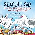 Seagull Sid and the Naughty Things His Seagulls Did: From the Cheeky Creators of I Need a New Butt!