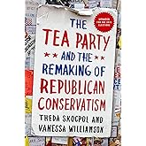 The Tea Party and the Remaking of Republican Conservatism