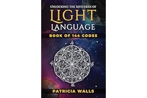 Unlocking The Mysteries of Light Language : Book of 144 Codes