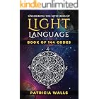 Unlocking The Mysteries of Light Language : Book of 144 Codes