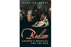 Bedlam: London's Hospital for the Mad