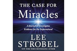The Case for Miracles: A Journalist Investigates Evidence for the Supernatural