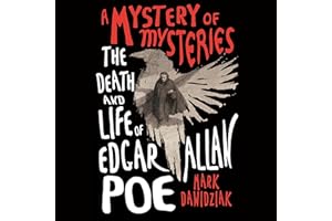 A Mystery of Mysteries: The Death and Life of Edgar Allan Poe