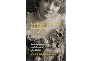Unequivocal Magic: Sarah Bernhardt and the Journey of a Portrait (Life Writing)