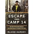 Escape from Camp 14: One Man's Remarkable Odyssey from North Korea to Freedom in the West