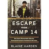 Escape from Camp 14: One Man's Remarkable Odyssey from North Korea to Freedom in the West