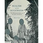 Realism after Modernism: The Rehumanization of Art and Literature (October Books)