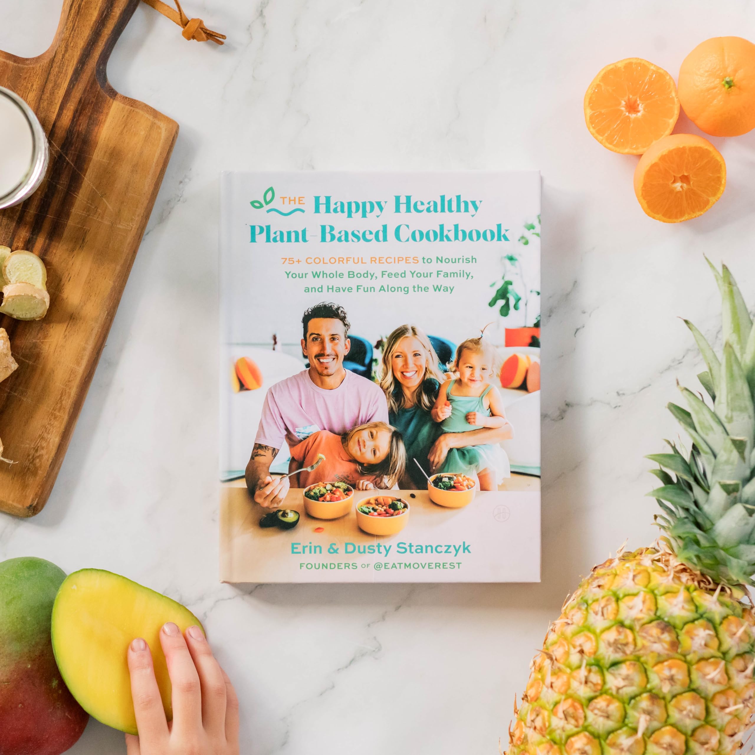 The Happy Healthy Plant-Based Cookbook: 75+ Colorful Recipes to Nourish Your Whole Body, Feed Your Family, and Have Fun Along the Way