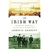 The Irish Way: Becoming American in the Multiethnic City (Penguin History of American Life)