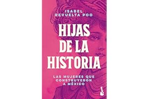 Hijas de la historia: Las mujeres que construyeron a México / Daughters of History