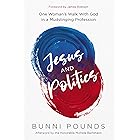 Jesus and Politics: One Woman's Walk with God in a Mudslinging Profession