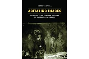 Agitating Images: Photography against History in Indigenous Siberia (First Peoples: New Directions in Indigenous Studies)