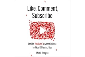 Like, Comment, Subscribe: Inside YouTube's Chaotic Rise to World Domination