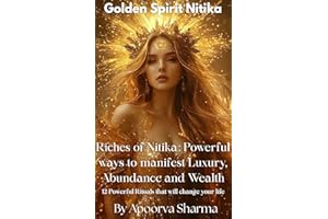 Riches of Nitika: Powerful Ways to Manifest Luxury, Abundance, and Wealth – 12 Powerful Rituals That Will Change Your Life | 