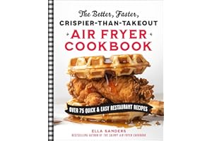 The Better, Faster, Crispier-than-Takeout Air Fryer Cookbook: Over 75 Quick and Easy Restaurant Recipes