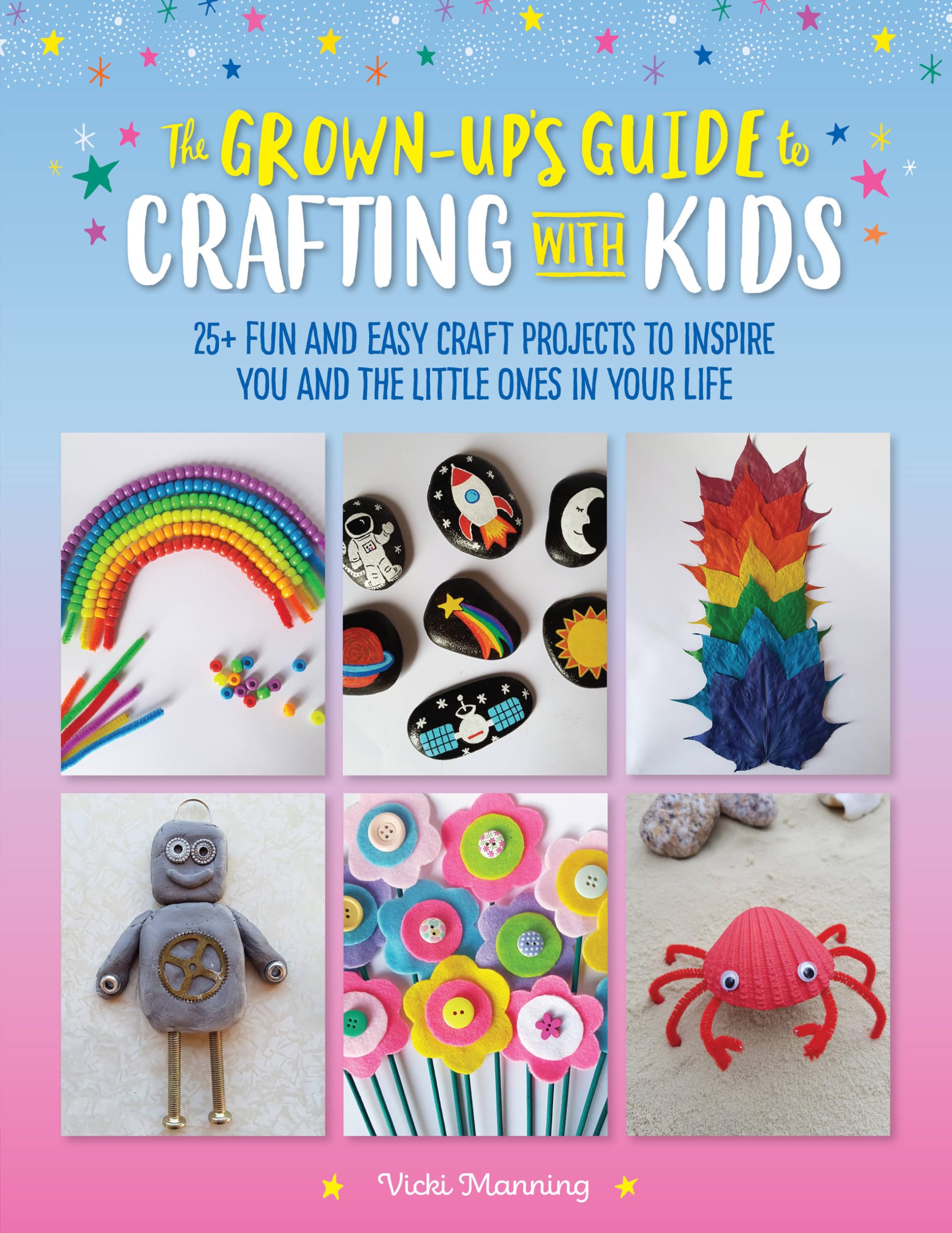 The Grown-Up's Guide to Crafting with Kids: 25+ fun and easy craft projects to inspire you and the little ones in your life (3)