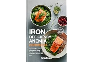 Iron Deficiency Anemia Cookbook: A Nutrient-Rich Guide to Boosting Iron Levels. Includes a Science-Backed 30-Day Iron-Boostin