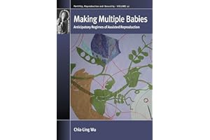 Making Multiple Babies: Anticipatory Regimes of Assisted Reproduction (Fertility, Reproduction and Sexuality: Social and Cult