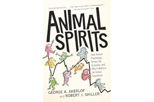 Animal Spirits: How Human Psychology Drives the Economy, and Why It Matters for Global Capitalism